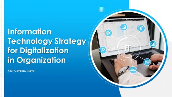 Information Technology Strategy For Digitalization In Organization Ppt PowerPoint Presentation Complete Deck With Slides