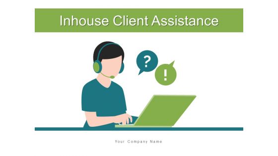 Inhouse Client Assistance Customer Responsibilities Ppt PowerPoint Presentation Complete Deck