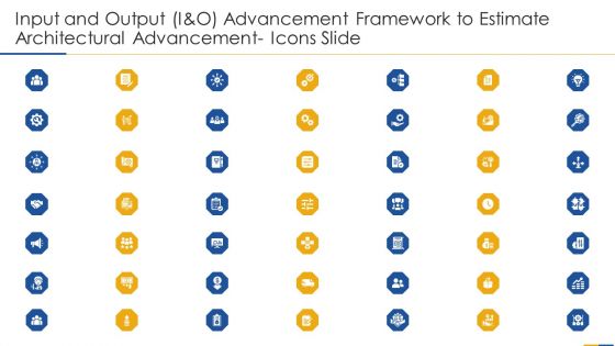 Input And Output I And O Advancement Framework To Estimate Architectural Advancement Ppt PowerPoint Presentation Complete Deck With Slides