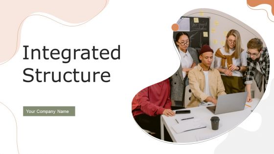 Integrated Structure Ppt PowerPoint Presentation Complete Deck With Slides Integrated Structure Ppt PowerPoint Presentation Complete Deck With Slides