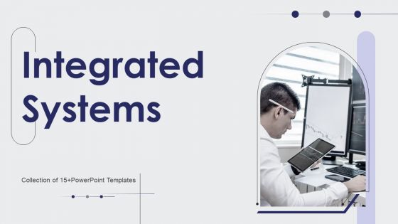 Integrated Systems Ppt PowerPoint Presentation Complete Deck With Slides Integrated Systems Ppt PowerPoint Presentation Complete Deck With Slides
