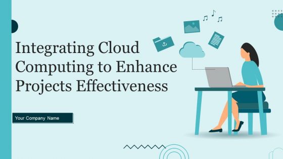 Integrating Cloud Computing To Enhance Projects Effectiveness Ppt PowerPoint Presentation Complete Deck With Slides