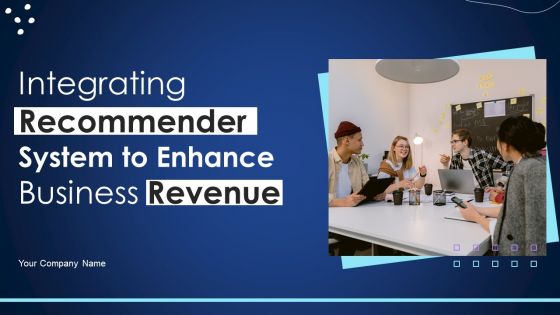 Integrating Recommender System To Enhance Business Revenue Ppt PowerPoint Presentation Complete Deck With Slides
