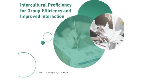 Intercultural Proficiency For Group Efficiency And Improved Interaction Ppt PowerPoint Presentation Complete Deck With Slides