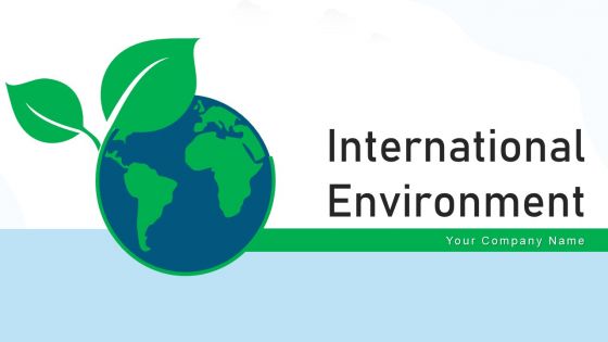 International Environment Corporate Ppt PowerPoint Presentation Complete Deck With Slides