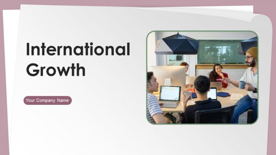 International Growth Ppt PowerPoint Presentation Complete Deck With Slides