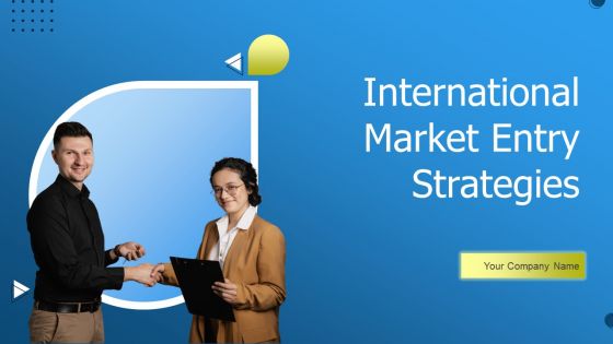 International Market Entry Strategies Ppt PowerPoint Presentation Complete With Slides International Market Entry Strategies Ppt PowerPoint Presentation Complete With Slides