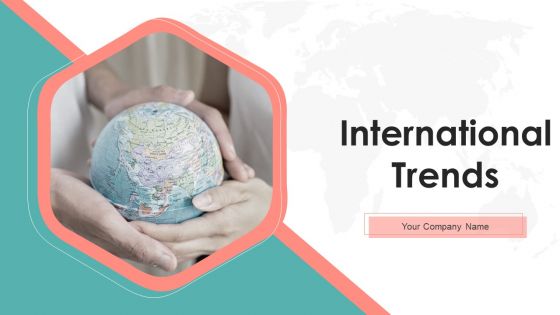 International Trends Ppt PowerPoint Presentation Complete Deck With Slides International Trends Ppt PowerPoint Presentation Complete Deck With Slides