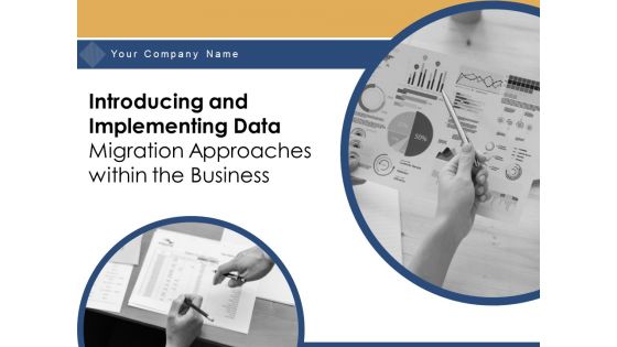 Introducing And Implementing Data Migration Approaches Within The Business Ppt PowerPoint Presentation Complete Deck With Slides