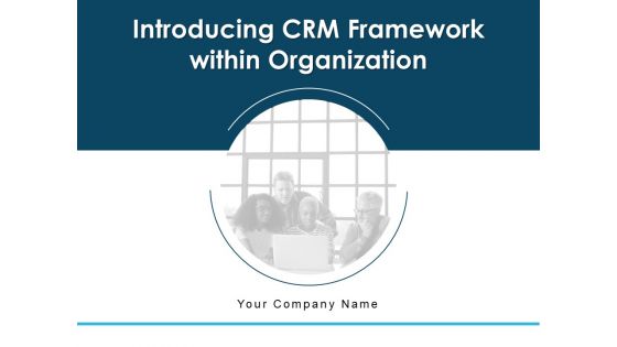 Introducing CRM Framework Within Organization Ppt PowerPoint Presentation Complete Deck With Slides