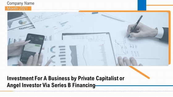 Investment A Business By Private Capitalist Angel Investor Via Series B Financing Ppt PowerPoint Presentation Complete Deck With Slides