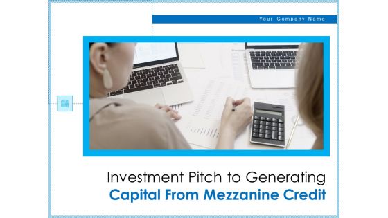 Investment Pitch To Generating Capital From Mezzanine Credit Ppt PowerPoint Presentation Complete Deck With Slides