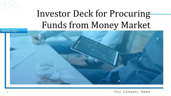 Investor Deck For Procuring Funds From Money Market Ppt PowerPoint Presentation Complete With Slides