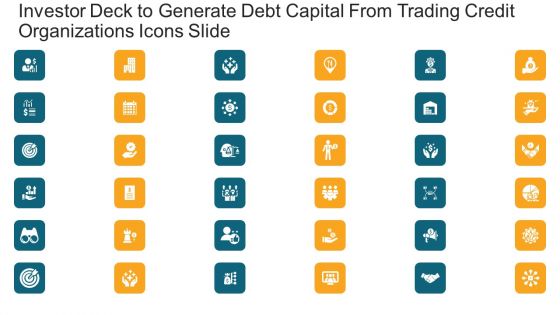 Investor Deck To Generate Debt Capital From Trading Credit Organizations Icons Slide Ppt Pictures Ideas PDF