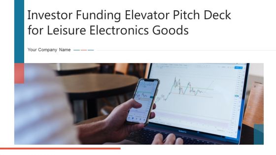 Investor Funding Elevator Pitch Deck For Leisure Electronics Goods Ppt PowerPoint Presentation Complete Deck With Slides Investor Funding Elevator Pitch Deck For Leisure Electronics Goods Ppt PowerPoint Presentation Complete Deck With Slides