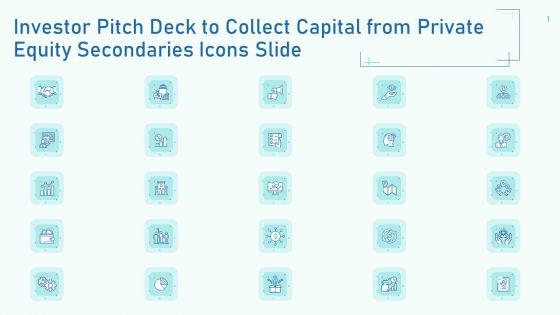 Investor Pitch Deck To Collect Capital From Private Equity Secondaries Icons Slide Ppt Ideas Background Designs PDF Investor Pitch Deck To Collect Capital From Private Equity Secondaries Icons Slide Ppt Ideas Background Designs PDF