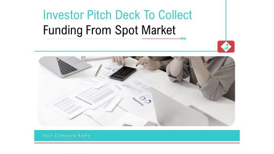 Investor Pitch Deck To Collect Funding From Spot Market Ppt PowerPoint Presentation Complete Deck With Slides