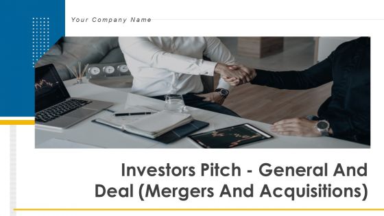 Investors Pitch General And Deal Mergers And Acquisitions Ppt PowerPoint Presentation Complete Deck With Slides