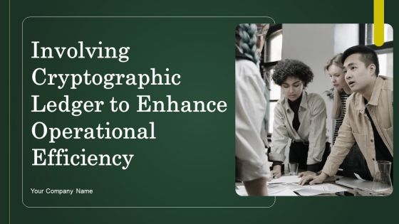 Involving Cryptographic Ledger To Enhance Operational Efficiency Ppt PowerPoint Presentation Complete Deck With Slides