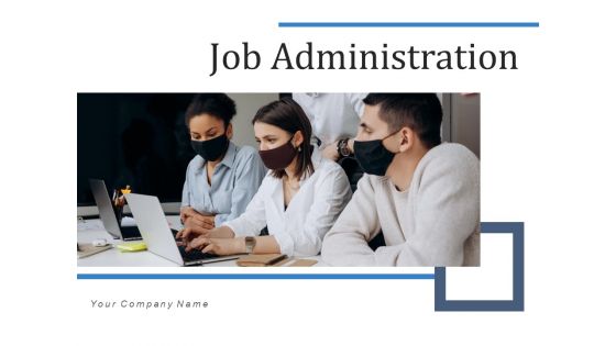 Job Administration Time Project Ppt PowerPoint Presentation Complete Deck With Slides