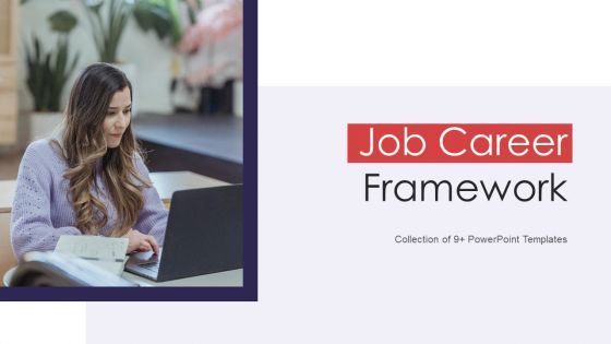 Job Career Framework Ppt PowerPoint Presentation Complete With Slides Job Career Framework Ppt PowerPoint Presentation Complete With Slides