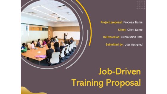 Job Driven Training Proposal Ppt PowerPoint Presentation Complete Deck With Slides Job Driven Training Proposal Ppt PowerPoint Presentation Complete Deck With Slides