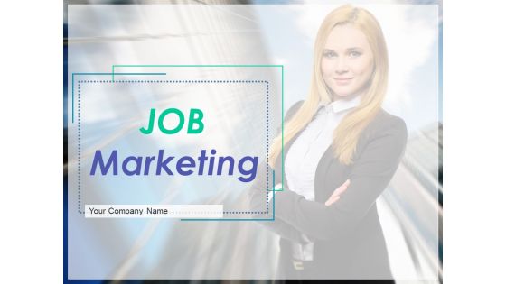 Job Marketing Ppt PowerPoint Presentation Complete Deck With Slides