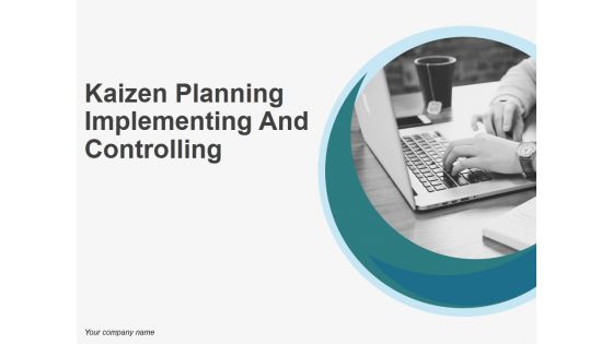 Kaizen Planning Implementing And Controlling Ppt PowerPoint Presentation Complete Deck With Slides