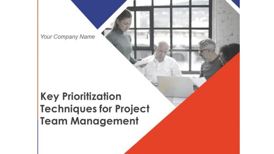 Key Prioritization Techniques For Project Team Management Ppt PowerPoint Presentation Complete Deck With Slides