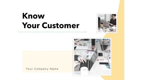 Know Your Customer Ppt PowerPoint Presentation Complete Deck With Slides