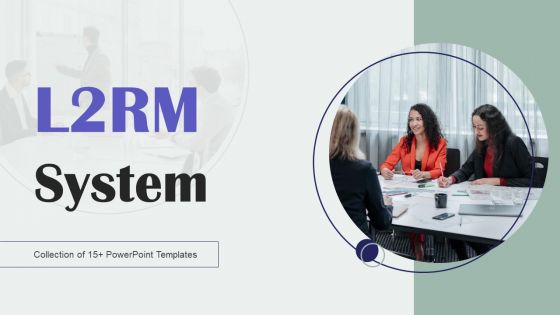 L2RM System Ppt PowerPoint Presentation Complete Deck With Slides L2RM System Ppt PowerPoint Presentation Complete Deck With Slides