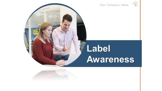 Label Awareness Ppt PowerPoint Presentation Complete Deck With Slides