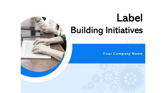 Label Building Initiatives Ppt Infographics Deck PDF