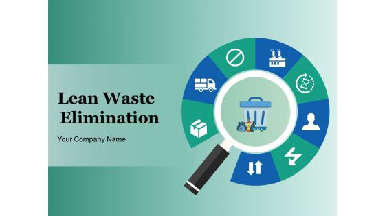 Lean Waste Elimination Ppt PowerPoint Presentation Complete Deck With Slides