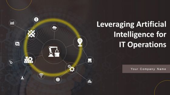 Leveraging Artificial Intelligence For IT Operations Ppt PowerPoint Presentation Complete Deck With Slides