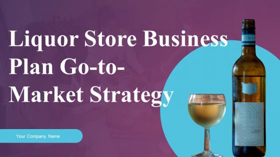 Liquor Store Business Plan Go To Market Strategy Liquor Store Business Plan Go To Market Strategy