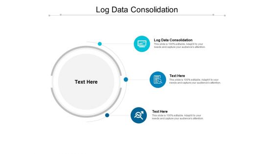 Log Data Consolidation Ppt PowerPoint Presentation Styles Ideas Cpb