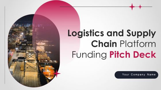 Logistics And Supply Chain Platform Funding Pitch Deck Ppt PowerPoint Presentation Complete Deck With Slides