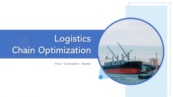 Logistics Chain Optimization Capacity Mitigate Ppt PowerPoint Presentation Complete Deck With Slides