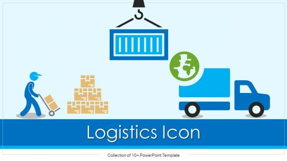 Logistics Icon Ppt PowerPoint Presentation Complete With Slides