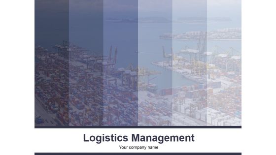 Logistics Management Ppt PowerPoint Presentation Complete Deck With Slides Logistics Management Ppt PowerPoint Presentation Complete Deck With Slides
