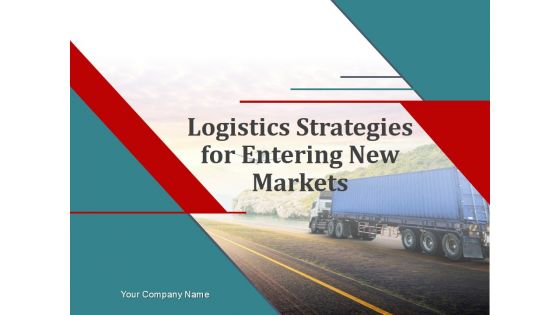 Logistics Strategies For Entering New Markets PowerPoint Presentation Complete Deck With Slides Logistics Strategies For Entering New Markets PowerPoint Presentation Complete Deck With Slides