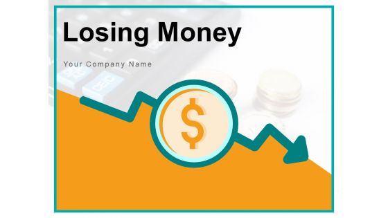 Losing Money Business Loss Growth Ppt PowerPoint Presentation Complete Deck