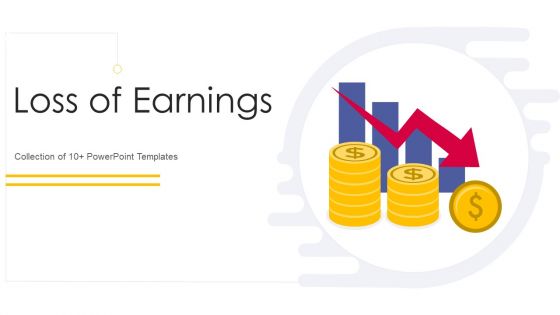 Loss Of Earnings Ppt PowerPoint Presentation Complete With Slides