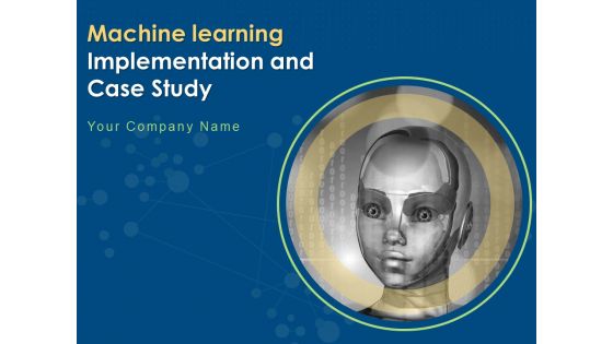Machine Learning Implementation And Case Study Ppt PowerPoint Presentation Complete Deck With Slides Machine Learning Implementation And Case Study Ppt PowerPoint Presentation Complete Deck With Slides