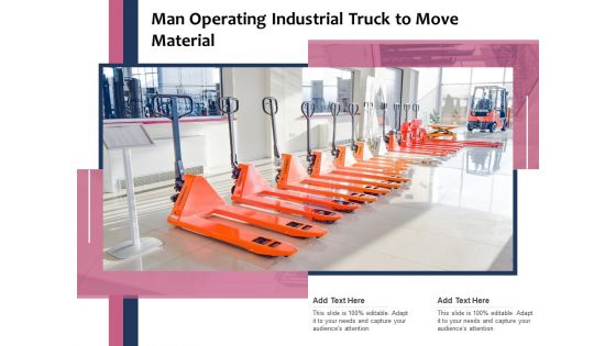 Man Operating Industrial Truck To Move Material Ppt PowerPoint Presentation Gallery Format Ideas PDF