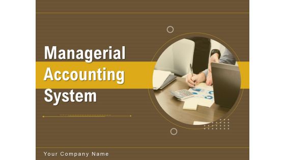Managerial Accounting System Ppt PowerPoint Presentation Complete Deck With Slides