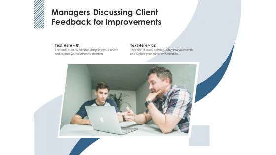 Managers Discussing Client Feedback For Improvements Ppt PowerPoint Presentation File Introduction PDF