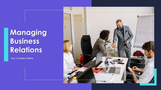 Managing Business Relations Ppt PowerPoint Presentation Complete With Slides