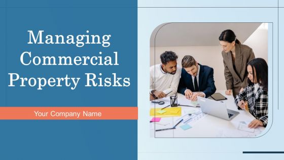 Managing Commercial Property Risks Ppt PowerPoint Presentation Complete Deck With Slides